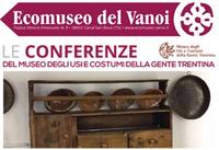 Conferenze Ecomuseo Vanoi - Museo degli Usi e Costumi della Gente Trentina