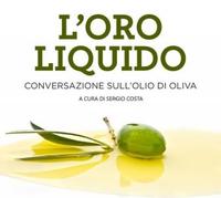 L'olio liquido. Conversazione sull'olio di oliva. Vason, Sergio Costa